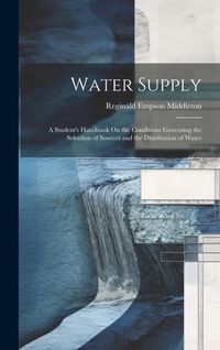 Produktbild: Water Supply: A Student's Handbook On the Conditions Governing the Selection of Sources and the Distribution of Water