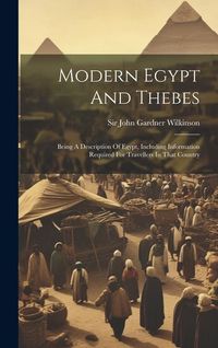 Produktbild: Modern Egypt And Thebes: Being A Description Of Egypt, Including Information Required For Travellers In That Country