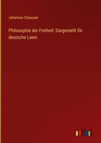 Produktbild: Philosophie der Freiheit: Dargestellt f&uuml;r deutsche Laien