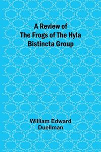 Produktbild: A Review of the Frogs of the Hyla bistincta Group