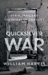 Bild vom Artikel Quicksilver War: Syria, Iraq and the Spiral of Conflict vom Autor William Harris