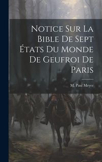 Produktbild: Notice sur La Bible de Sept &Eacute;tats du Monde de Geufroi de Paris