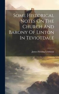 Produktbild: Some Historical Notes On The Church And Barony Of Linton In Teviotdale