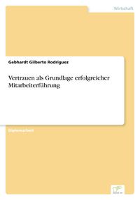 Produktbild: Vertrauen als Grundlage erfolgreicher Mitarbeiterf&uuml;hrung