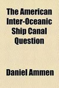 Produktbild: The American Inter-Oceanic Ship Canal Question