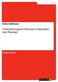 Produktbild: Festivalisierung der Planung: Gro&szlig;projekte statt Planung?