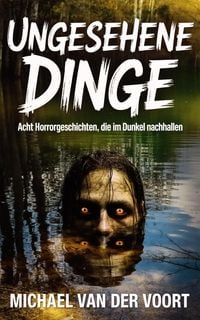 Produktbild: Ungesehene Dinge Acht Horrorgeschichten, die im Dunkel nachhallen