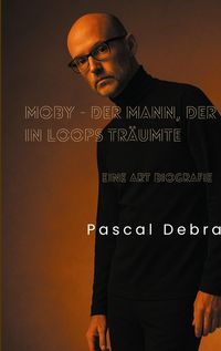 Produktbild: Moby - Der Mann, der in Loops tr&auml;umte