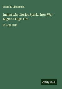 Produktbild: Indian why Stories Sparks from War Eagle's Lodge-Fire