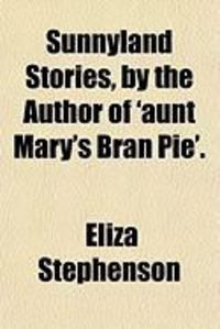 Produktbild: Sunnyland Stories, by the Author of 'Aunt Mary's Bran Pie'.
