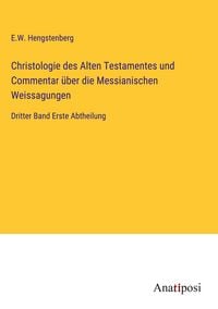 Produktbild: Christologie des Alten Testamentes und Commentar &uuml;ber die Messianischen Weissagungen