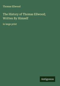 Produktbild: The History of Thomas Ellwood; Written By Himself