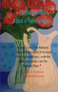 Produktbild: The Redeyed-Rose A book of Poetry & Prose I sighed, I cried, I am Redeyed. Songs that are apart of my heart. From highs & lows, I write Poetry & Prose
