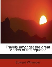 Produktbild: Whymper, E: Travels amongst the great Andes of the equator