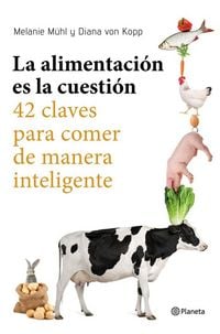 Produktbild: La alimentaci&oacute;n es la cuesti&oacute;n : 42 claves para comer de manera inteligente