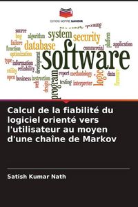 Produktbild: Calcul de la fiabilit&eacute; du logiciel orient&eacute; vers l'utilisateur au moyen d'une cha&icirc;ne de Markov
