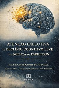 Produktbild: Aten&ccedil;&atilde;o Executiva e Decl&iacute;nio Cognitivo Leve na Doen&ccedil;a de Parkinson