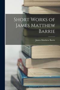 Produktbild: Short Works of James Matthew Barrie