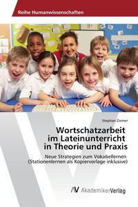 Produktbild: Wortschatzarbeit im Lateinunterricht in Theorie und Praxis