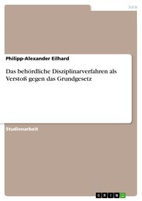 Produktbild: Das beh&ouml;rdliche Disziplinarverfahren als Versto&szlig; gegen das Grundgesetz