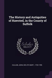Bild vom Artikel The History and Antiquities of Hawsted, in the County of Suffolk vom Autor John Cullum