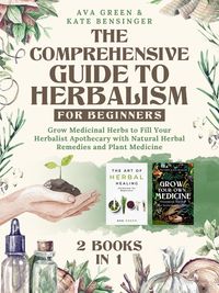 Produktbild: The Comprehensive Guide to Herbalism for Beginners: (2 Books in 1) Grow Medicinal Herbs to Fill Your Herbalist Apothecary with Natural Herbal Remedies