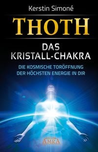 Produktbild: MEISTER THOTH - Das Kristall-Chakra. Die kosmische Tor&ouml;ffnung der h&ouml;chsten Energie in dir