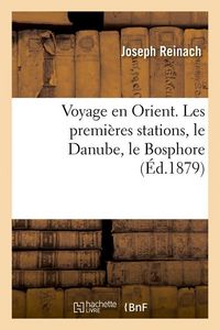 Produktbild: Voyage en Orient. Les premi&egrave;res stations, le Danube, le Bosphore (&Eacute;d.1879)
