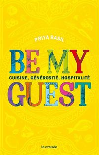 Produktbild: Be my guest : cuisine, g&eacute;n&eacute;rosit&eacute; et hospitalit&eacute;