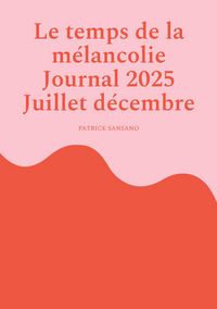Produktbild: Le temps de la m&eacute;lancolie Journal 2025 Juillet d&eacute;cembre