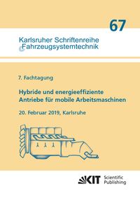 Produktbild: Hybride und energieeffiziente Antriebe f&uuml;r mobile Arbeitsmaschinen : 7. Fachtagung, 20. Februar 2019, Karlsruhe