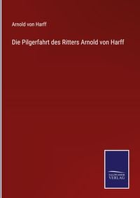 Produktbild: Die Pilgerfahrt des Ritters Arnold von Harff