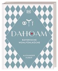 Produktbild: Dahoam: Bayerische Wohlf&uuml;hlk&uuml;che