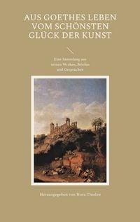 Produktbild: Aus Goethes Leben Vom sch&ouml;nsten Gl&uuml;ck der Kunst
