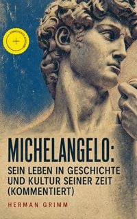 Produktbild: Michelangelo: Sein Leben in Geschichte und Kultur seiner Zeit (Kommentiert)