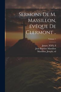 Produktbild: Sermons de M. Massillon, &eacute;v&ecirc;que de Clermont ..; Volume 1