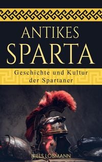 Produktbild: Antikes Sparta: Geschichte und Kultur der Spartaner