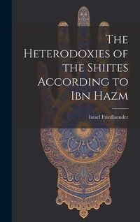Produktbild: The Heterodoxies of the Shiites According to Ibn Hazm
