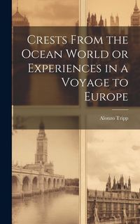 Produktbild: Crests From the Ocean World or Experiences in a Voyage to Europe