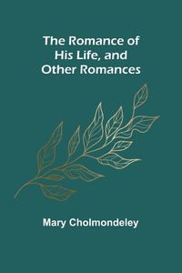 Produktbild: The Romance of His Life, and Other Romances