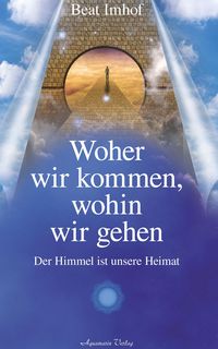 Produktbild: Woher wir kommen, wohin wir gehen: Der Himmel ist unsere Heimat