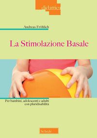 Produktbild: La stimolazione basale. Per bambini, adolescenti e adulti con pluridisabilit&agrave;