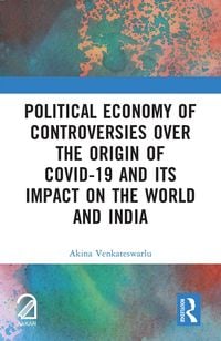 Produktbild: Political Economy of Controversies Over the Origin of Covid-19 and Its Impact on the World and India