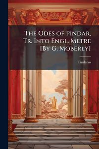 Produktbild: The Odes of Pindar, Tr. Into Engl. Metre [By G. Moberly]