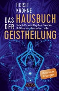 Produktbild: DAS HAUSBUCH DER GEISTHEILUNG: Soforthilfe bei Alltagsbeschwerden, Unf&auml;llen und chronischen Leiden (&Uuml;berarbeitete Neuausgabe)