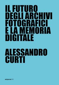 Produktbild: Il futuro degli archivi fotografici e la memoria digitale