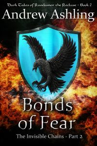 The Invisible Chains - Part 2: Bonds of Fear (Dark Tales of Randamor the Recluse, #2)