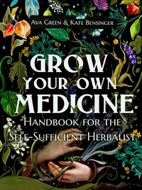 Produktbild: Grow Your Own Medicine: Handbook for the Self-Sufficient Herbalist
