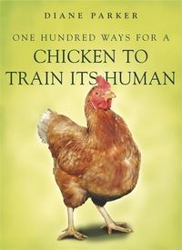 Produktbild: Parker, D: 100 Ways for a Chicken to Train its Human