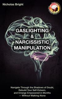Produktbild: Gaslighting & Narcissistic Manipulation: Navigate through the Shadows of Doubt, Rebuild Your Self-Esteem, and Emerge Empowered in Months-Without Walki